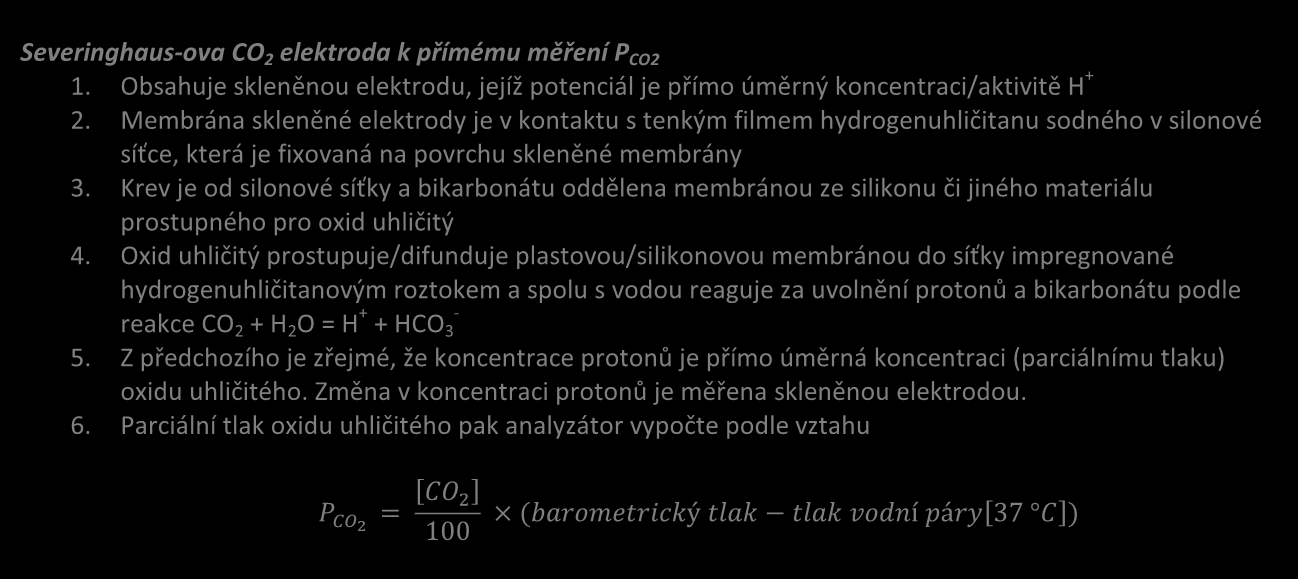 Schéma P CO2 elektrody Severinghausova CO 2 elektroda k přímému měření pco 2 Elektrody Pouzdro Bikarbonát Síťka Sklo citlivé na H + (membrána skleněné elektrody) Plastová membrána prostupná pro CO 2