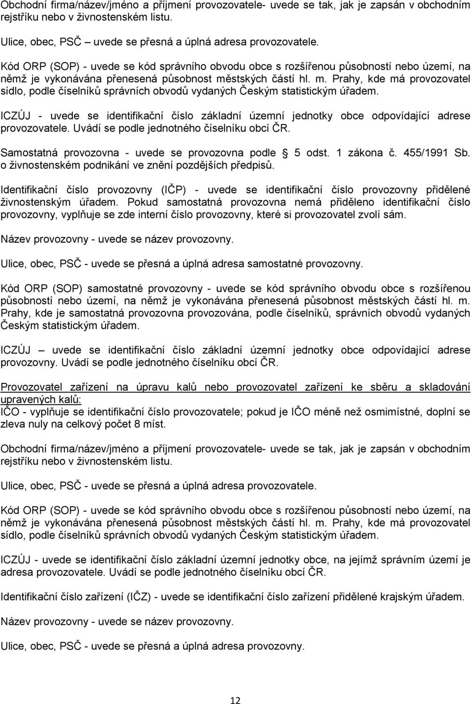 stských částí hl. m. Prahy, kde má provozovatel sídlo, podle číselníků správních obvodů vydaných Českým statistickým úřadem.