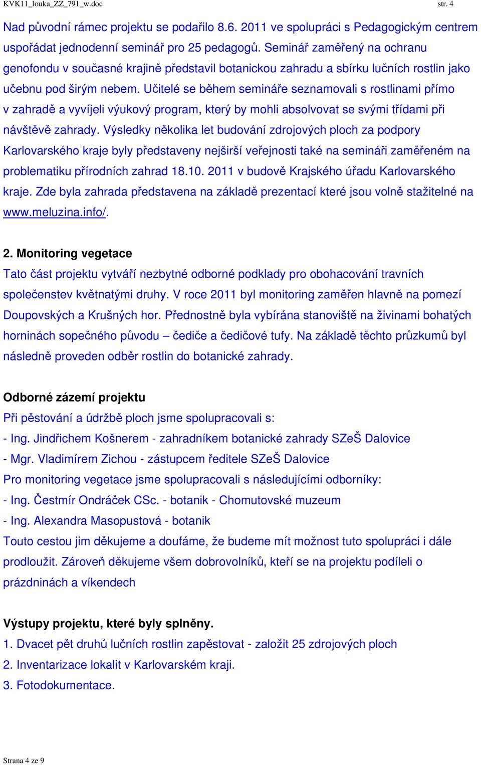 Učitelé se během semináře seznamovali s rostlinami přímo v zahradě a vyvíjeli výukový program, který by mohli absolvovat se svými třídami při návštěvě zahrady.