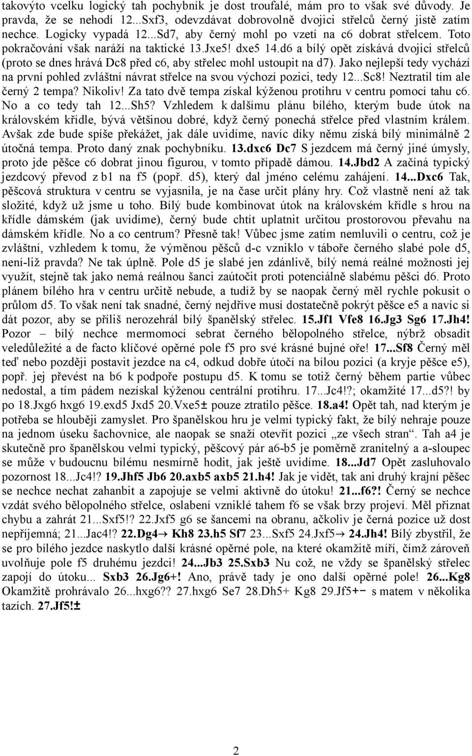 d6 a bílý opět získává dvojici střelců (proto se dnes hrává Dc8 před c6, aby střelec mohl ustoupit na d7).