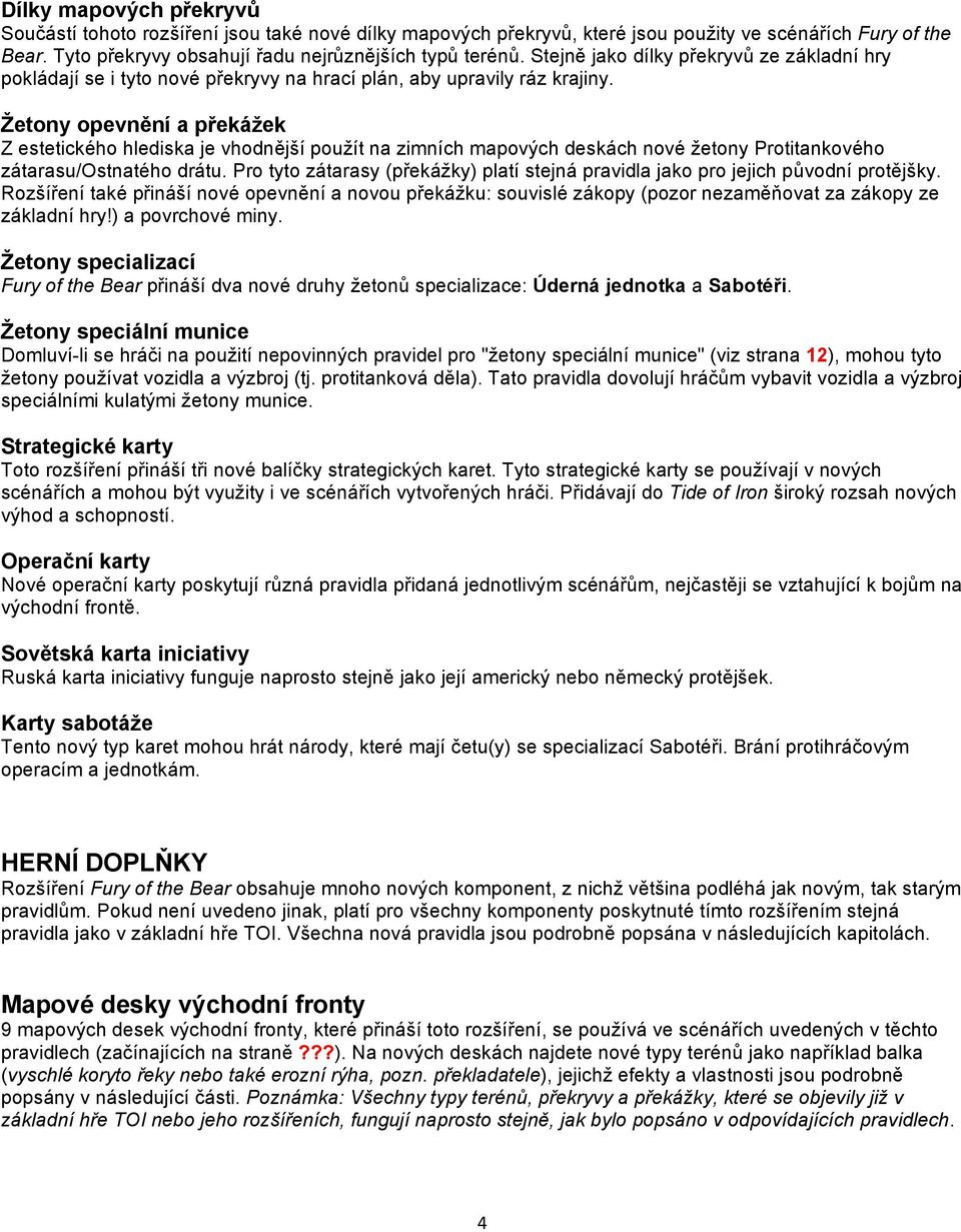 Žetony opevnění a překážek Z estetického hlediska je vhodnější použít na zimních mapových deskách nové žetony Protitankového zátarasu/ostnatého drátu.