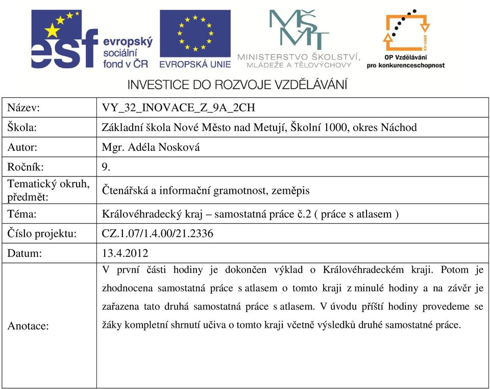 00/21.2336 Datum: 13.4.2012 V první části hodiny je dokončen výklad o Královéhradeckém kraji.