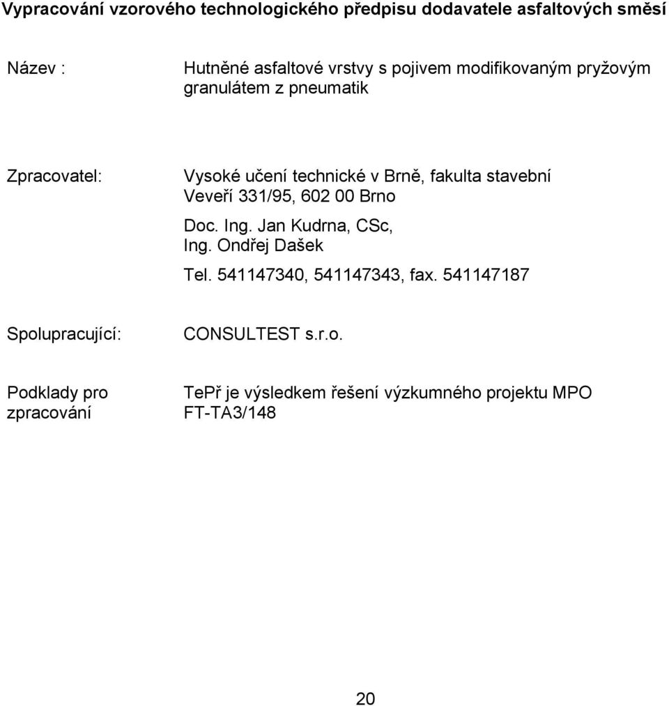 Veveří 331/95, 602 00 Brno Doc. Ing. Jan Kudrna, CSc, Ing. Ondřej Dašek Tel. 541147340, 541147343, fax.