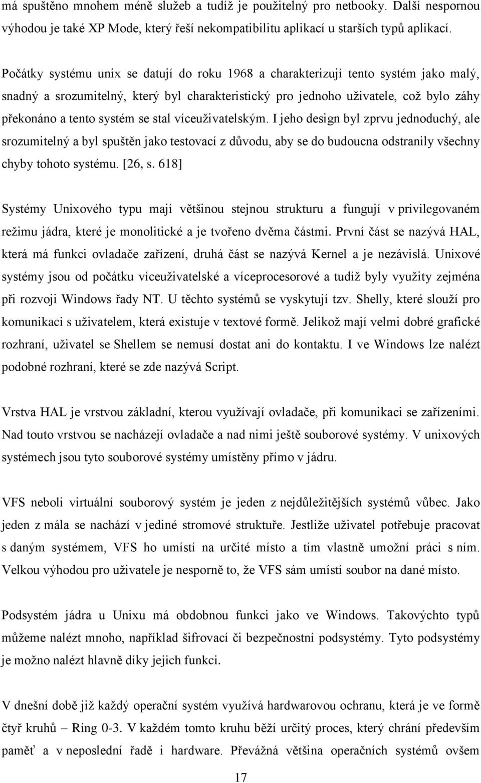 stal víceuživatelským. I jeho design byl zprvu jednoduchý, ale srozumitelný a byl spuštěn jako testovací z důvodu, aby se do budoucna odstranily všechny chyby tohoto systému. [26, s.