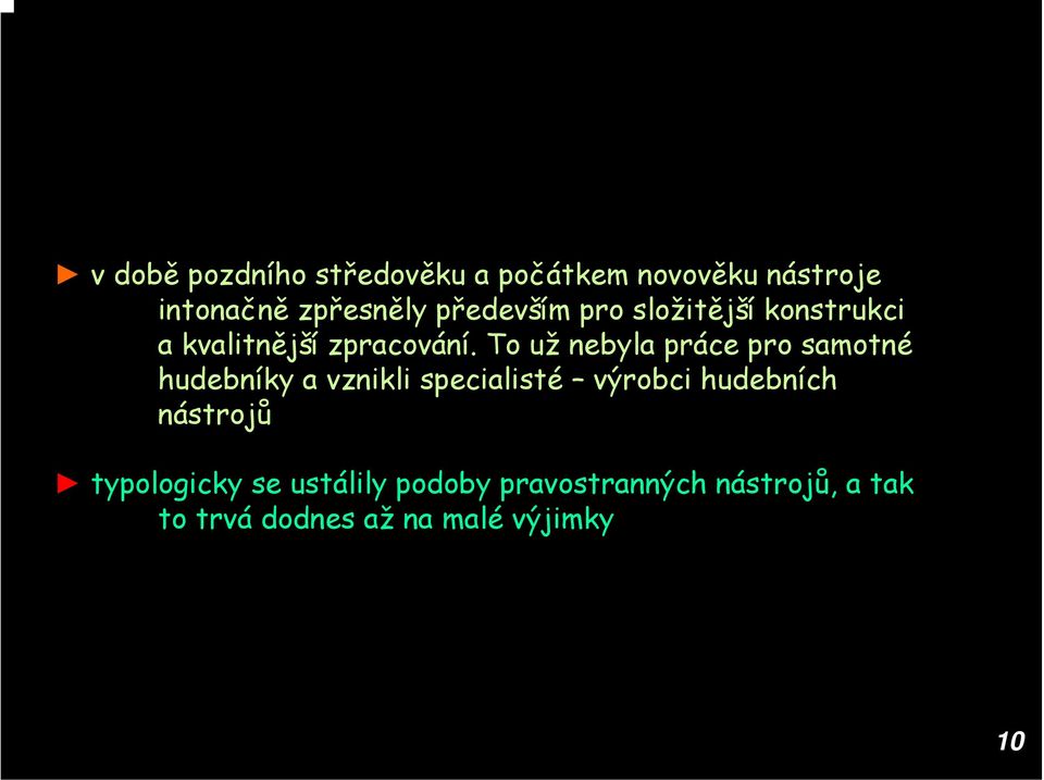 To už nebyla práce pro samotné hudebníky a vznikli specialisté výrobci hudebních