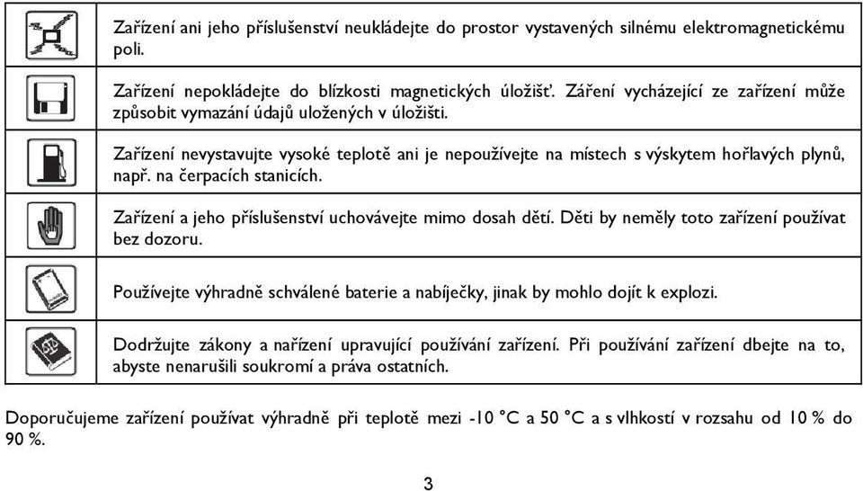 na čerpacích stanicích. Zařízení a jeho příslušenství uchovávejte mimo dosah dětí. Děti by neměly toto zařízení používat bez dozoru.