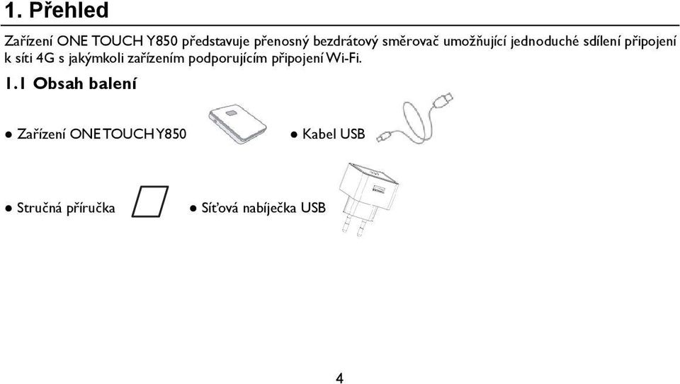 jakýmkoli zařízením podporujícím připojení Wi-Fi. 1.