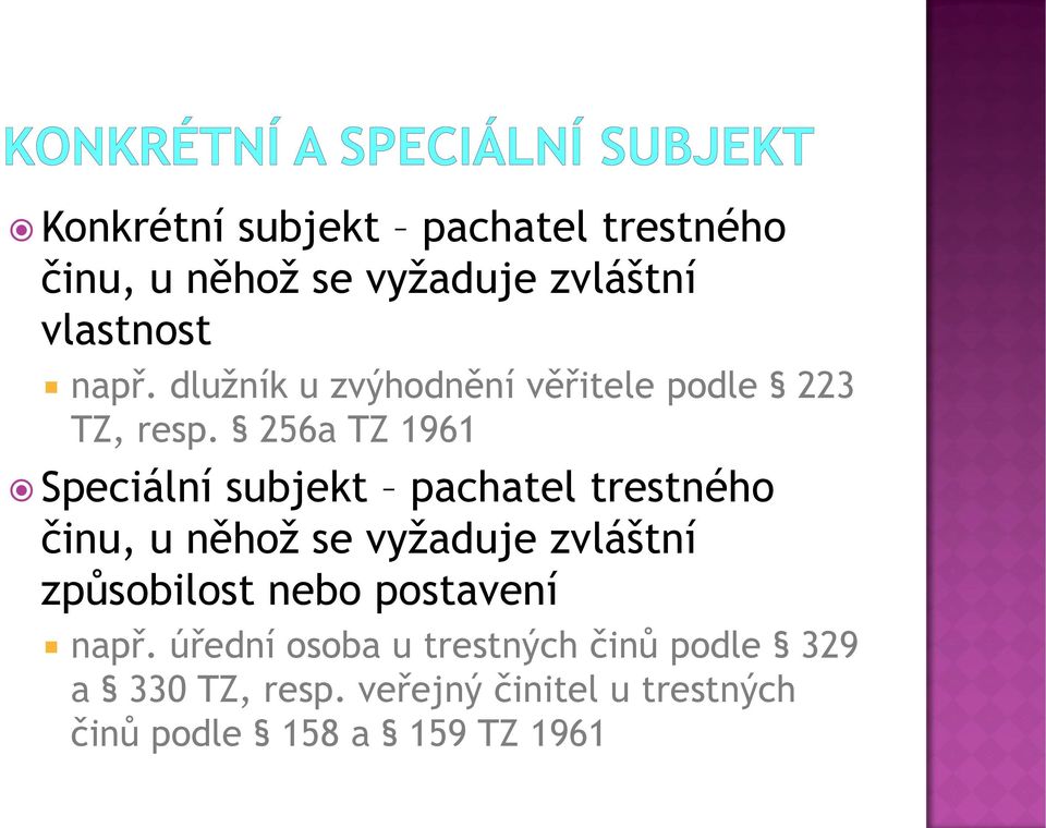 256a TZ 1961 Speciální subjekt pachatel trestného činu, u něhož se vyžaduje zvláštní