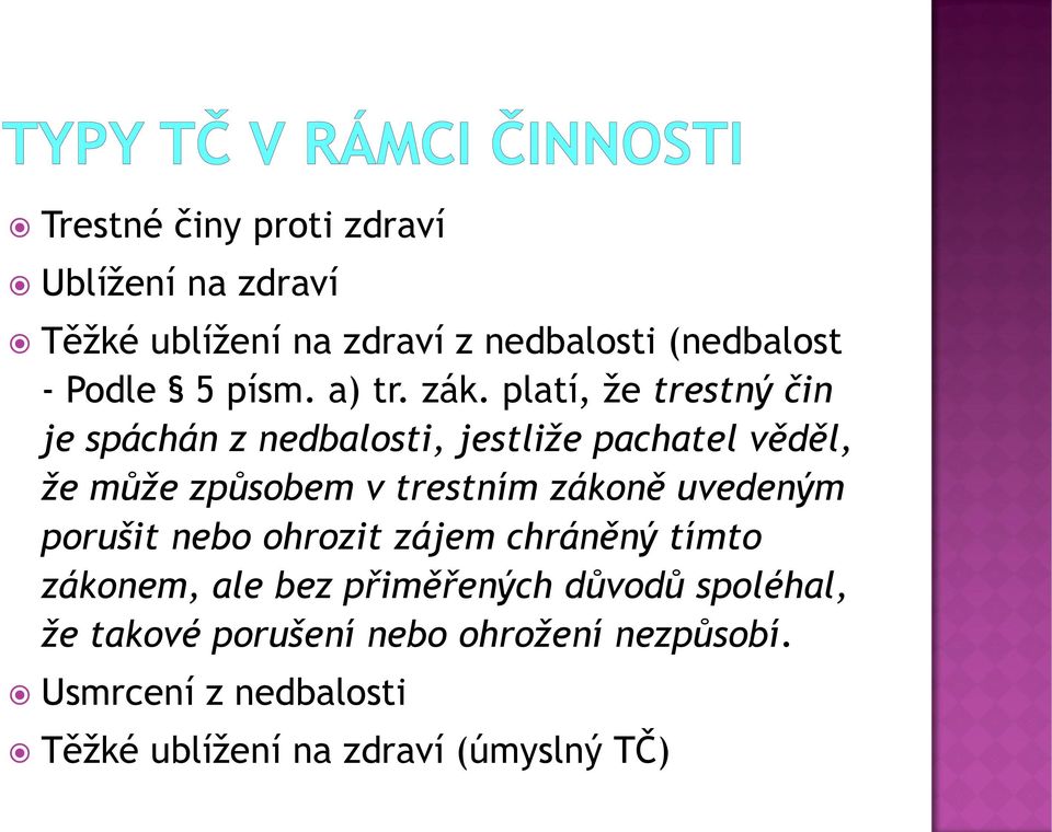 platí, že trestný čin je spáchán z nedbalosti, jestliže pachatel věděl, že může způsobem v trestním zákoně