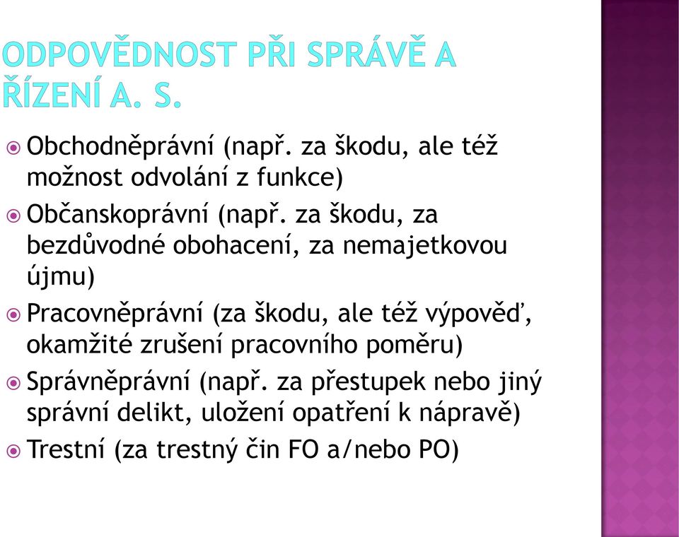 též výpověď, okamžité zrušení pracovního poměru) Správněprávní (např.