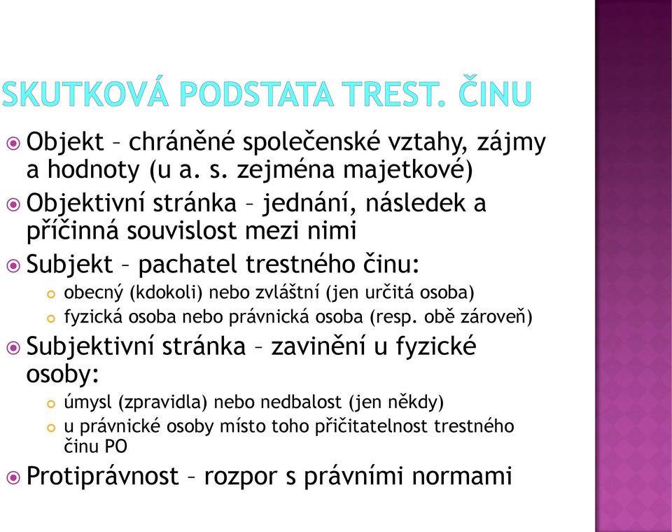 zejména majetkové) Objektivní stránka jednání, následek a příčinná souvislost mezi nimi Subjekt pachatel trestného