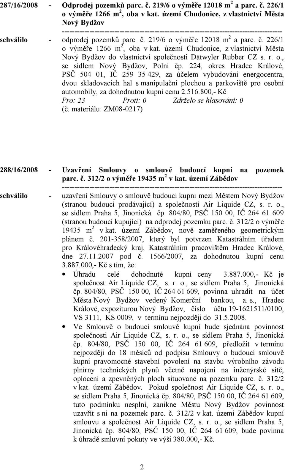 území Chudonice, z vlastnictví Města Nový Bydžov do vlastnictví společnosti Dätwyler Rubber CZ s. r. o., se sídlem Nový Bydžov, Polní čp.