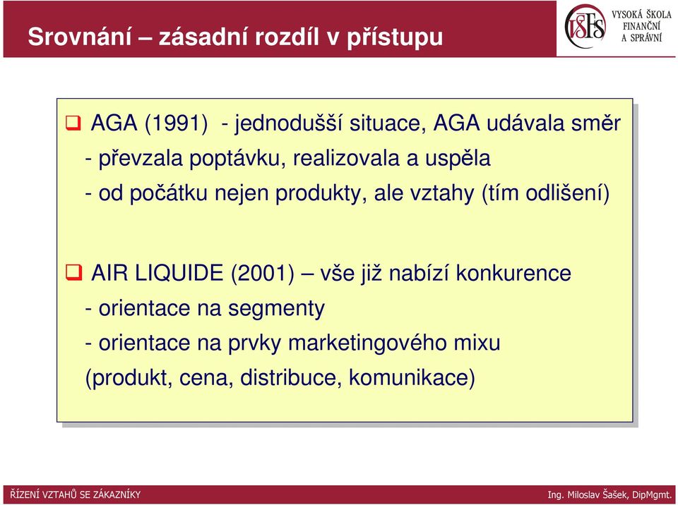 (tím odlišení) AIR LIQUIDE (2001) vše již jižnabízí konkurence --orientace na na