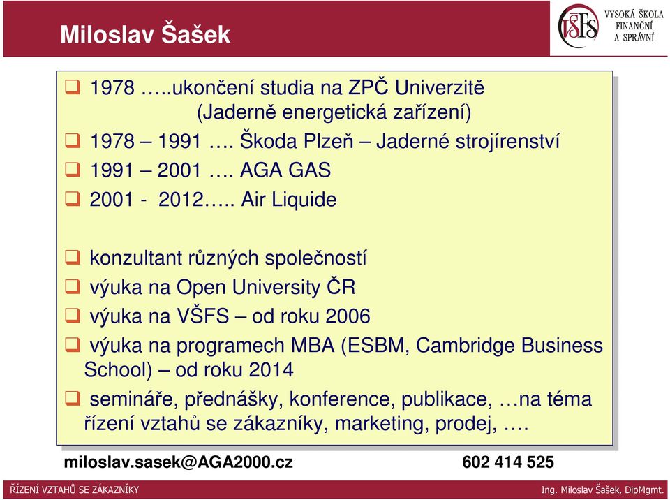 . Air AirLiquide konzultant různých společností výuka na na Open University ČR ČR výuka na na od od roku 2006 výuka na na