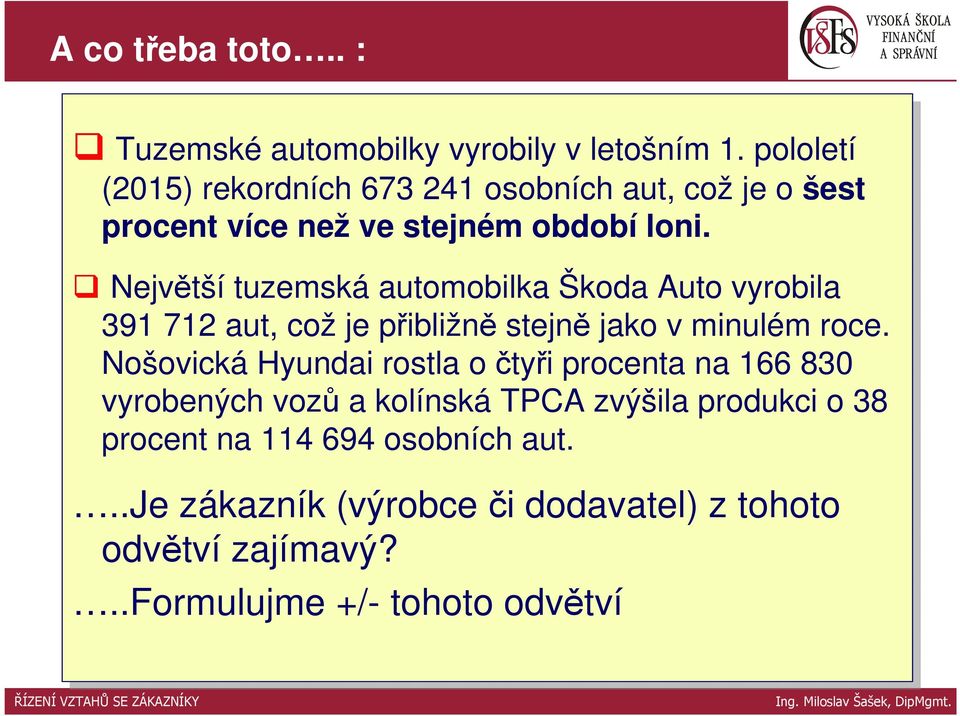 Největší tuzemská automobilka Škoda Auto vyrobila 391 712 aut, což je je přibližně stejně jako v minulém roce.