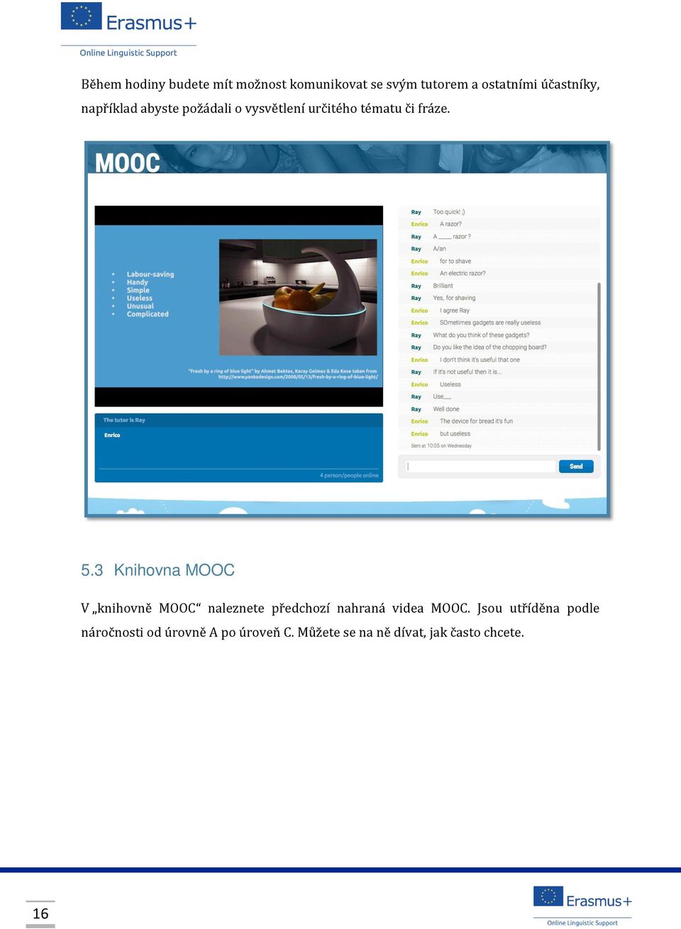 3 Knihovna MOOC V knihovně MOOC naleznete předchozí nahraná videa MOOC.