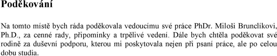 Dále bych chtěla poděkovat své rodině za duševní podporu, kterou mi