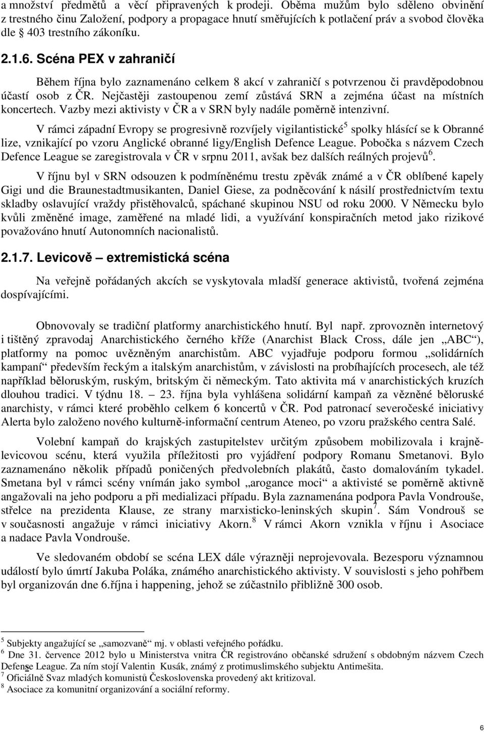 Scéna PEX v zahraničí Během října bylo zaznamenáno celkem 8 akcí v zahraničí s potvrzenou či pravděpodobnou účastí osob z ČR.