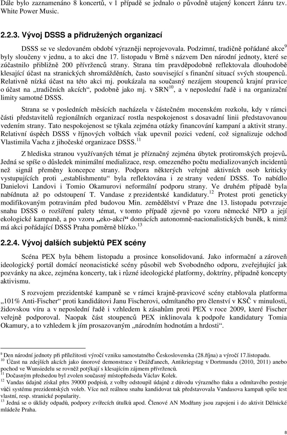listopadu v Brně s názvem Den národní jednoty, které se zúčastnilo přibližně 200 přívrženců strany.