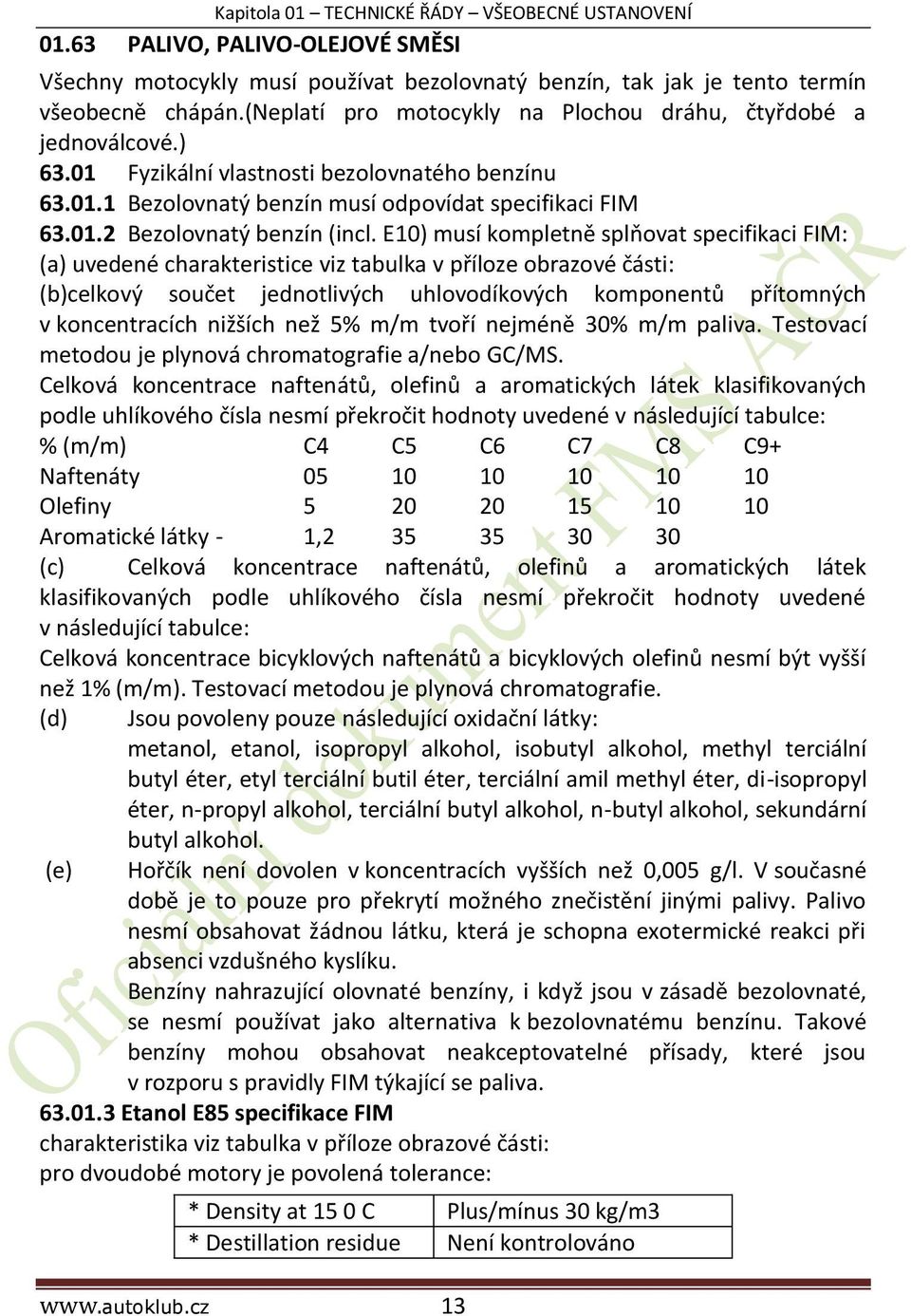 E10) musí kompletně splňovat specifikaci FIM: (a) uvedené charakteristice viz tabulka v příloze obrazové části: (b)celkový součet jednotlivých uhlovodíkových komponentů přítomných v koncentracích