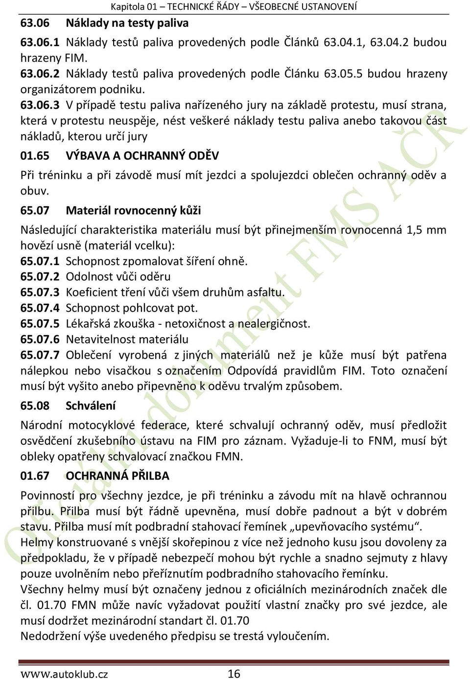 3 V případě testu paliva nařízeného jury na základě protestu, musí strana, která v protestu neuspěje, nést veškeré náklady testu paliva anebo takovou část nákladů, kterou určí jury 01.