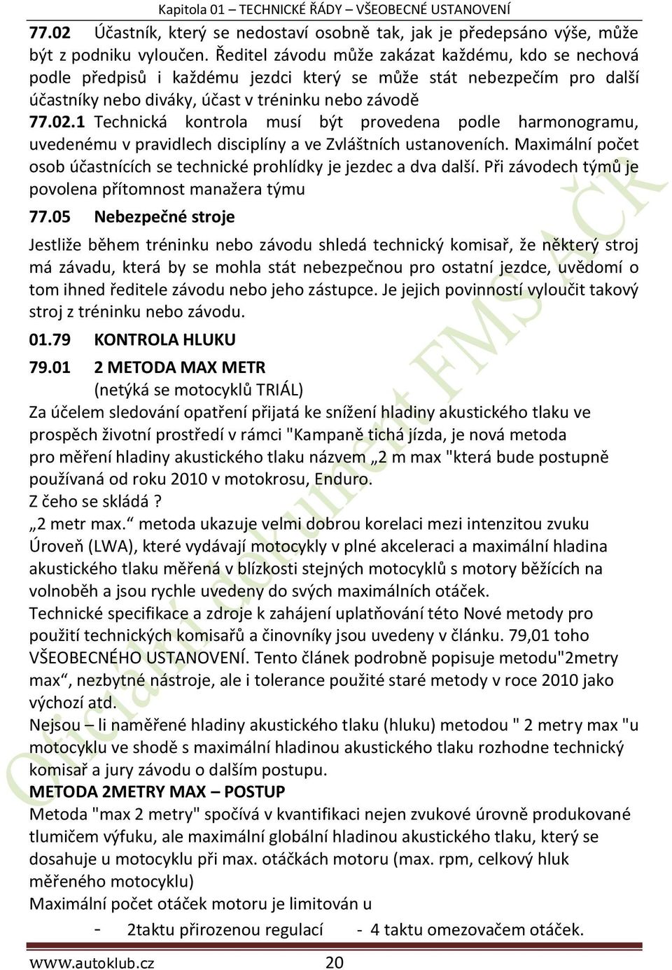1 Technická kontrola musí být provedena podle harmonogramu, uvedenému v pravidlech disciplíny a ve Zvláštních ustanoveních.