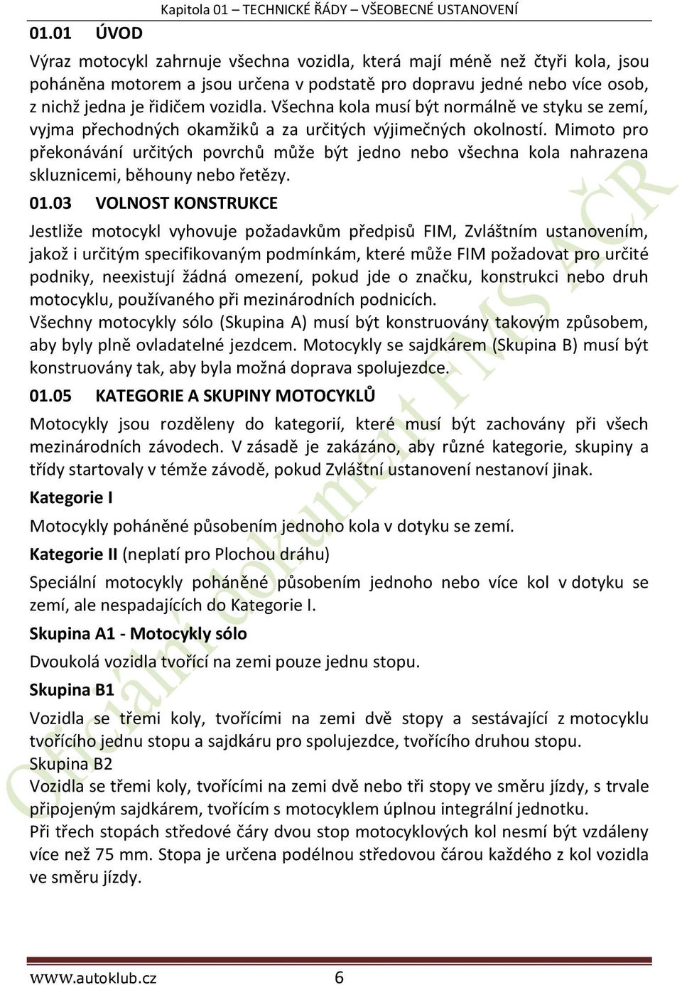 Mimoto pro překonávání určitých povrchů může být jedno nebo všechna kola nahrazena skluznicemi, běhouny nebo řetězy. 01.