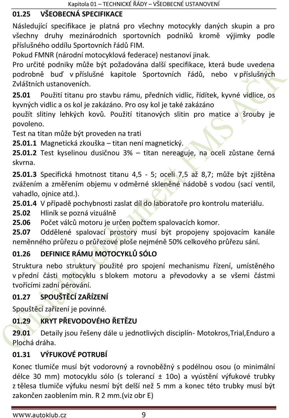 řádů FIM. Pokud FMNR (národní motocyklová federace) nestanoví jinak.