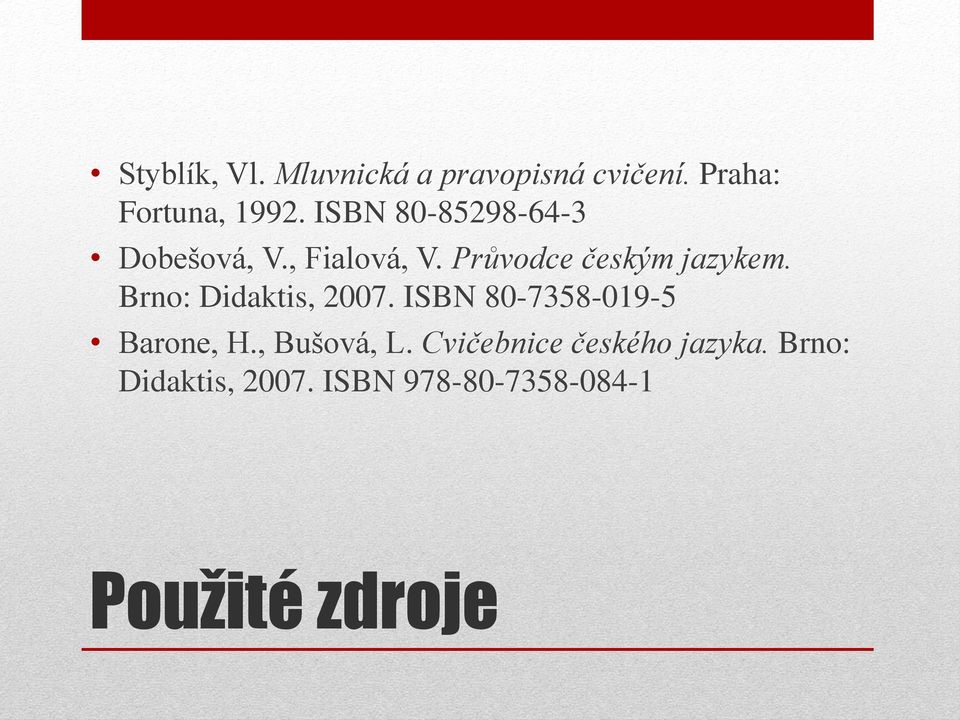 Brno: Didaktis, 2007. ISBN 80-7358-019-5 Barone, H., Bušová, L.