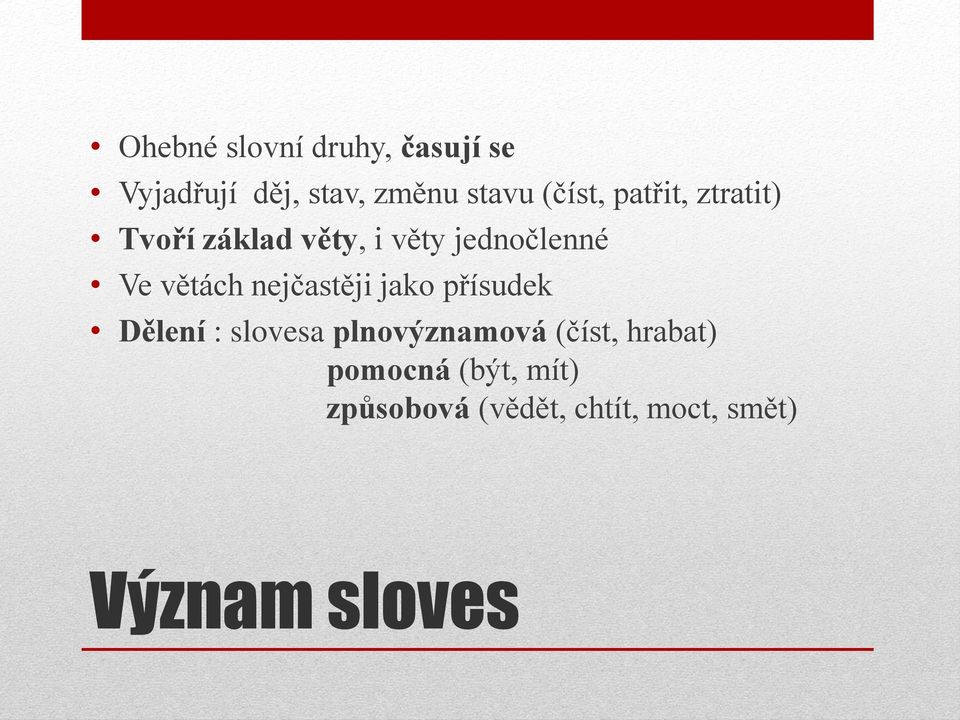 větách nejčastěji jako přísudek Dělení : slovesa plnovýznamová