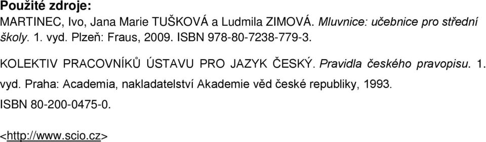 ISBN 978-80-7238-779-3. KOLEKTIV PRACOVNÍKŮ ÚSTAVU PRO JAZYK ČESKÝ.
