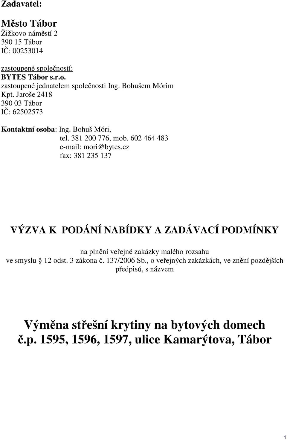 cz fax: 381 235 137 VÝZVA K PODÁNÍ NABÍDKY A ZADÁVACÍ PODMÍNKY na plnění veřejné zakázky malého rozsahu ve smyslu 12 odst. 3 zákona č. 137/2006 Sb.