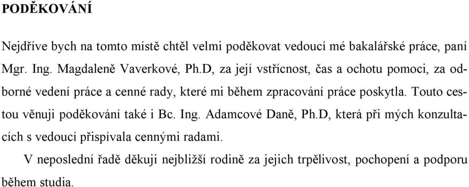 D, za její vstřícnost, čas a ochotu pomoci, za odborné vedení práce a cenné rady, které mi během zpracování práce