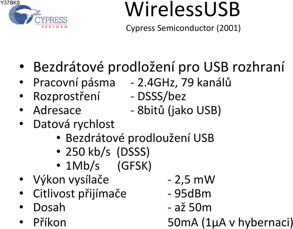 4GHz, 79 kanálů Rozprostření DSSS/bez Adresace 8bitů (jako USB) Datová rychlost