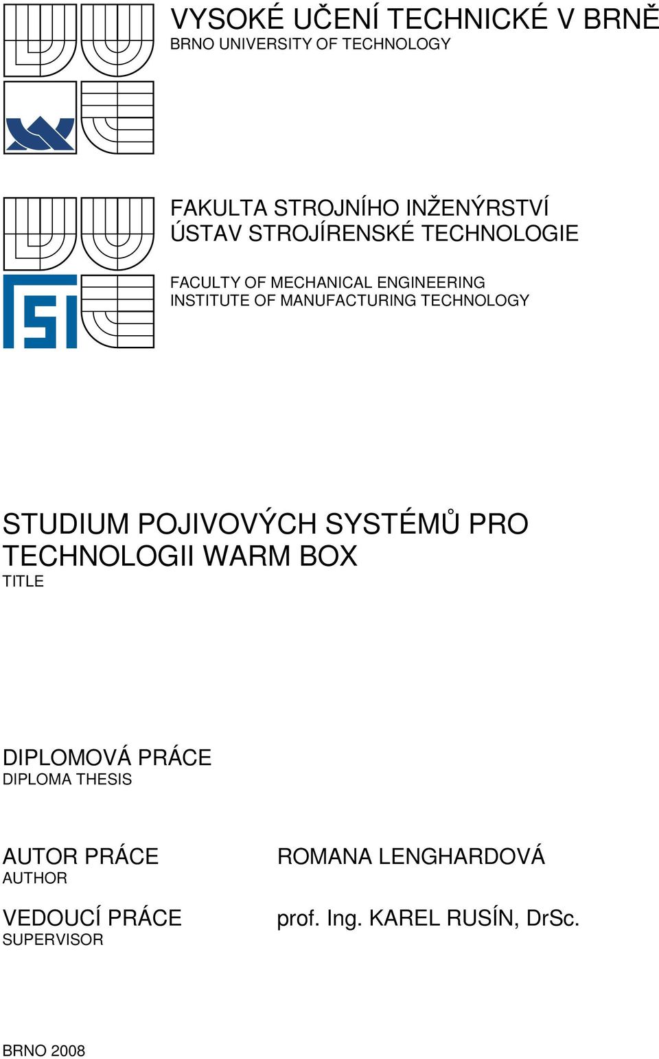 TECHNOLOGY STUDIUM POJIVOVÝCH SYSTÉMŮ PRO TECHNOLOGII WARM BOX TITLE DIPLOMOVÁ PRÁCE DIPLOMA