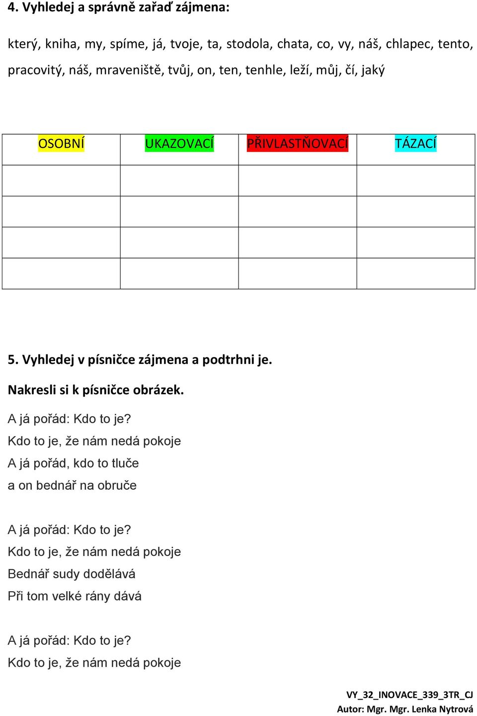 Vyhledej v písničce zájmena a podtrhni je. Nakresli si k písničce obrázek.