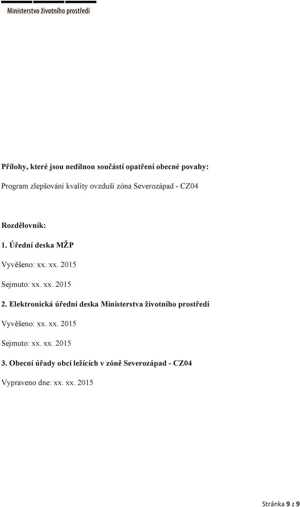 Elektronická úřední deska Ministerstva životního prostředí Vyvěšeno: xx. xx. 2015 Sejmuto: xx. xx. 2015 3.