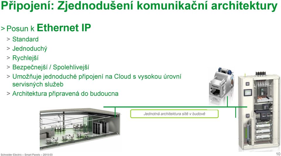 Umožňuje jednoduché připojení na Cloud s vysokou úrovní servisných