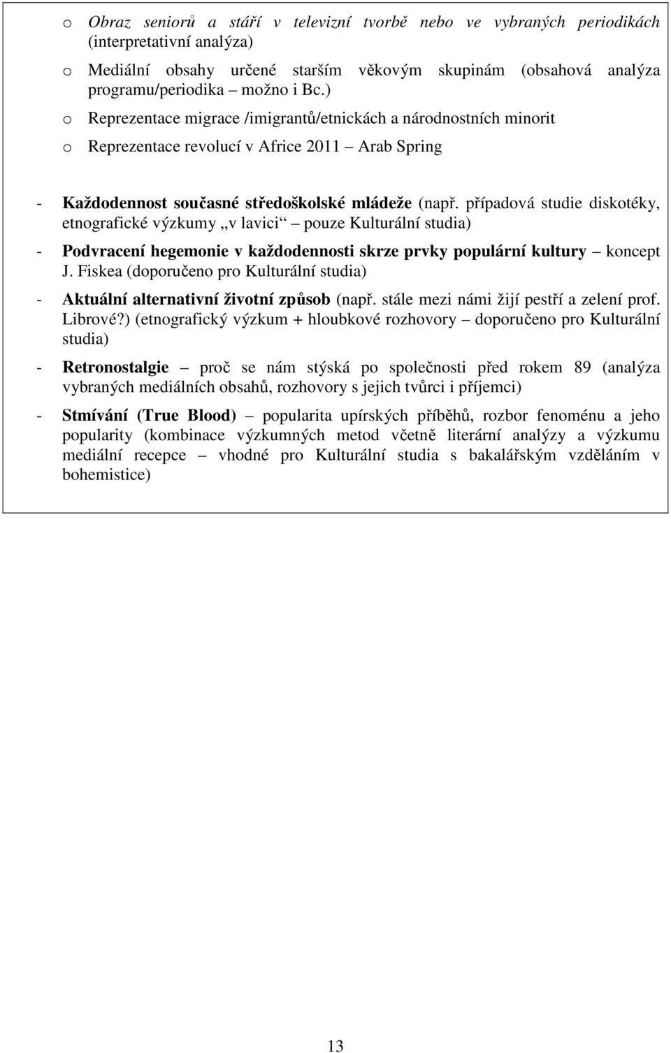případová studie diskotéky, etnografické výzkumy v lavici pouze Kulturální studia) - Podvracení hegemonie v každodennosti skrze prvky populární kultury koncept J.