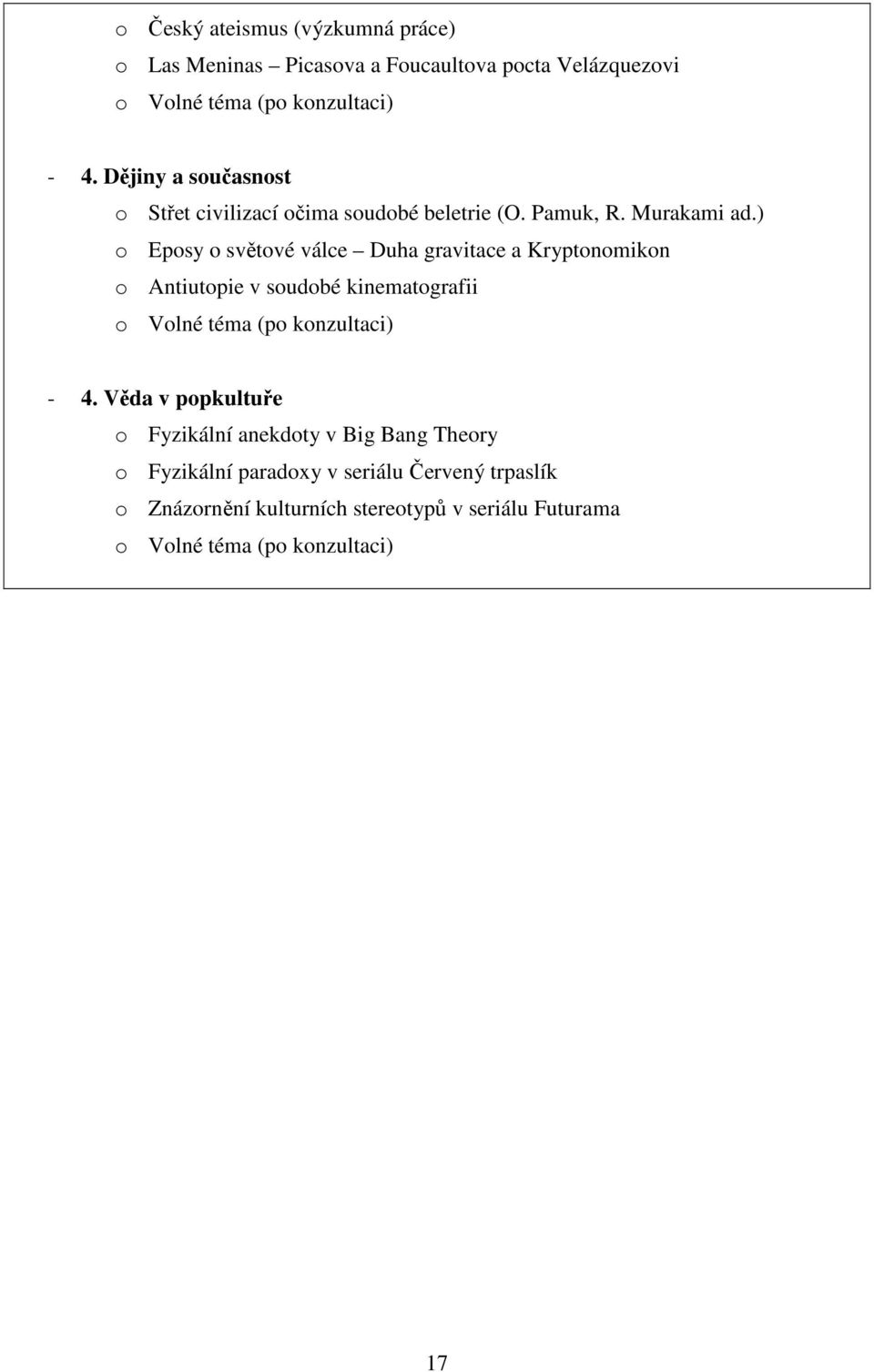 ) o Eposy o světové válce Duha gravitace a Kryptonomikon o Antiutopie v soudobé kinematografii o Volné téma (po konzultaci) - 4.