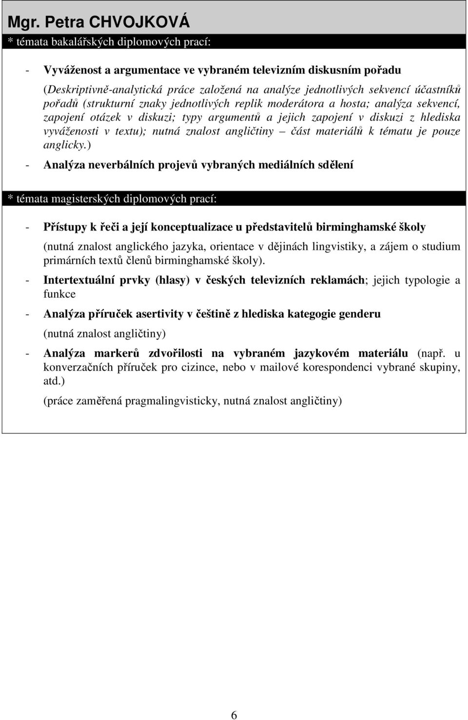 textu); nutná znalost angličtiny část materiálů k tématu je pouze anglicky.