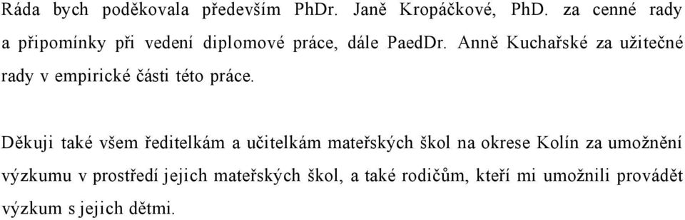 Anně Kuchařské za užitečné rady v empirické části této práce.