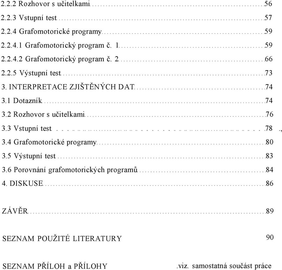 2 Rozhovor s učitelkami 76 3.3 Vstupní test 78., 3.4 Grafomotorické programy 80 3.5 Výstupní test 83 3.