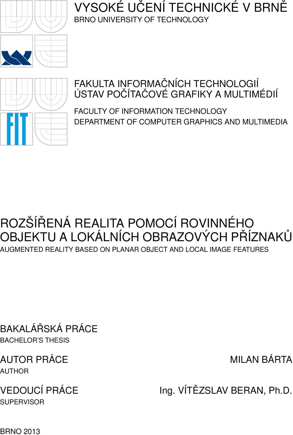 ROVINNÉHO OBJEKTU A LOKÁLNÍCH OBRAZOVÝCH PŘÍZNAKŮ AUGMENTED REALITY BASED ON PLANAR OBJECT AND LOCAL IMAGE FEATURES
