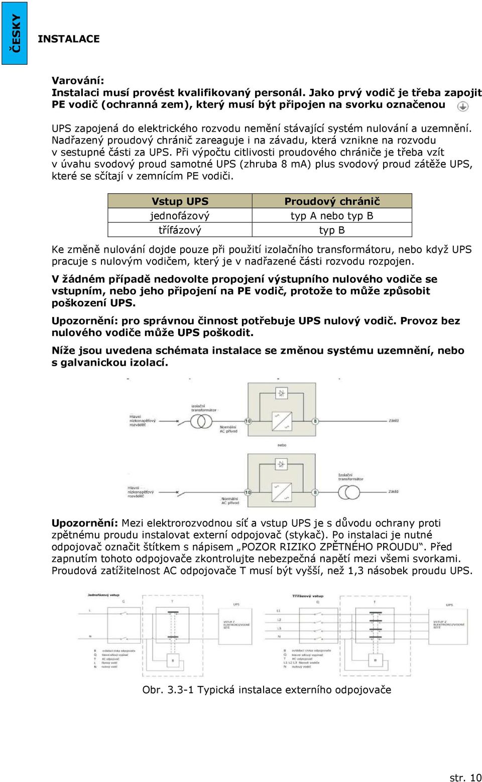 Nadřazený proudový chránič zareaguje i na závadu, která vznikne na rozvodu v sestupné části za UPS.
