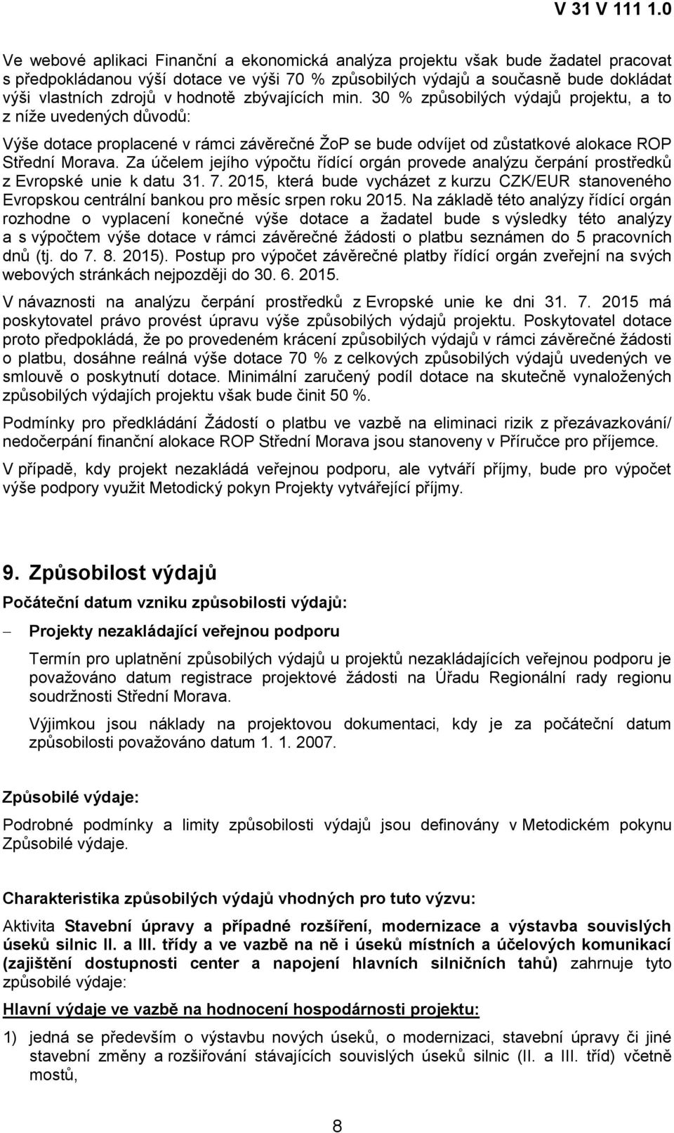 Za účelem jejího výpočtu řídící orgán provede analýzu čerpání prostředků z Evropské unie k datu 31. 7.