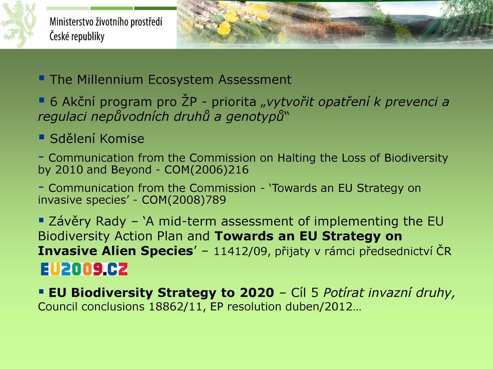 Strategy on invasive species - COM(2008)789 Závěry Rady A mid-term assessment of implementing the EU Biodiversity Action Plan and Towards an EU Strategy on