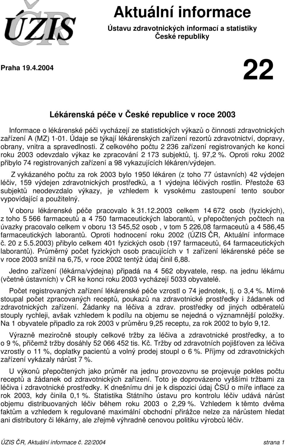 Údaje se týkají lékárenských zařízení rezortů zdravotnictví, dopravy, obrany, vnitra a spravedlnosti.