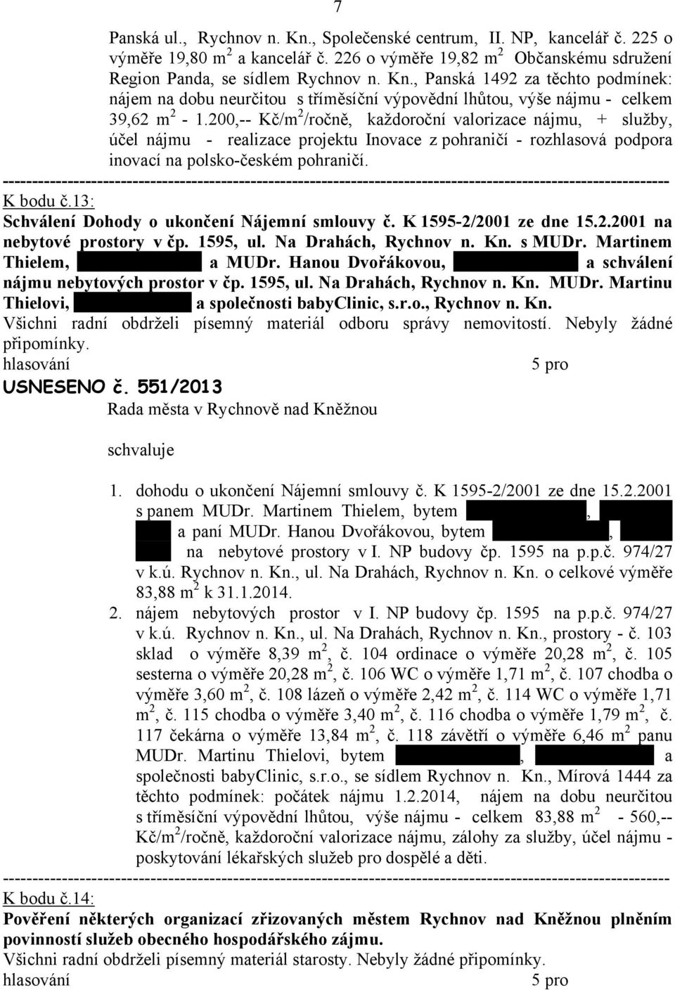 13: Schválení Dohody o ukončení Nájemní smlouvy č. K 1595-2/2001 ze dne 15.2.2001 na nebytové prostory v čp. 1595, ul. Na Drahách, Rychnov n. Kn. s MUDr. Martinem Thielem, Rychnov n. Kn. a MUDr.