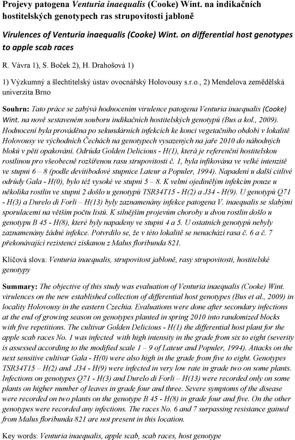 na nově sestaveném souboru indikačních hostitelských genotypů (Bus a kol., 2009).